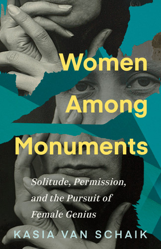 Women Among Monuments: Solitude, Permission, and the Pursuit of Female Genius book cover by Kasia Van Schaik