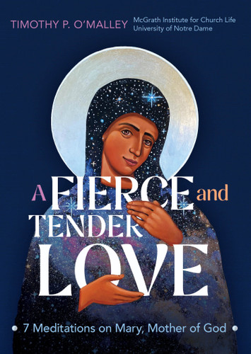 A Fierce and Tender Love: 7 Meditations on Mary, Mother of God (Engaging Catholicism) book cover by Timothy P. O'Malley, McGrath Institute for Church Life