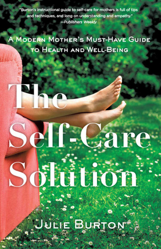 The Self-Care Solution: A Modern Mother's Must-Have Guide to Health and Well-Being book cover by Julie Burton