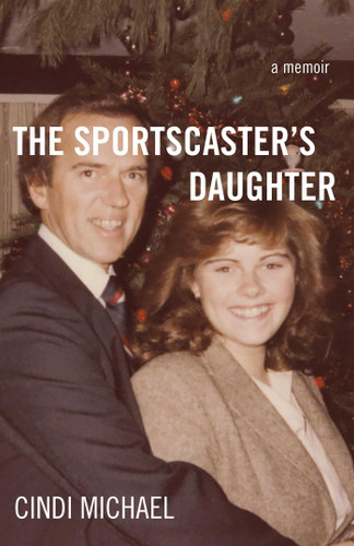 The Sportscaster's Daughter: A Memoir book cover by Cindi Michael