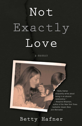 Not Exactly Love: A Memoir book cover by Betty Hafner
