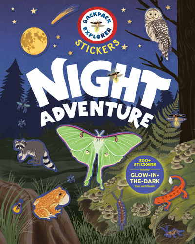Backpack Explorer Stickers: Night Adventure: 300+ Stickers Including Glow-in-the-Dark Stars and Planets (Backpack Explorer Stickers) book cover by Editors of Storey Publishing