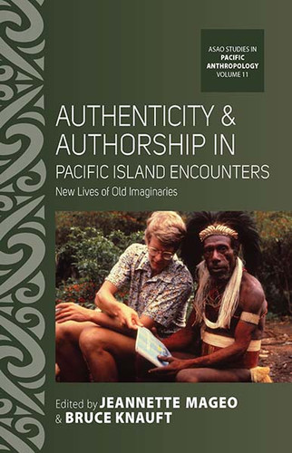 Authenticity and Authorship in Pacific Island Encounters: New Lives of Old Imaginaries (ASAO Studies in Pacific Anthropology #11) book cover by 