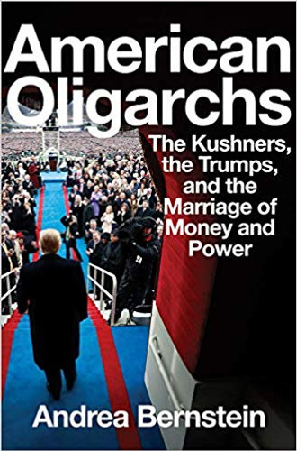 American Oligarchs: The Kushners, the Trumps, and the Marriage of Money and Power Cover