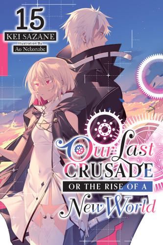 Our Last Crusade or the Rise of a New World, Vol. 15 (light novel) (Our Last Crusade or the Rise of a New World #15) book cover by Kei Sazane