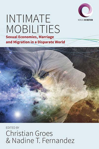 Intimate Mobilities: Sexual Economies, Marriage and Migration in a Disparate World (Worlds in Motion #3) book cover by 