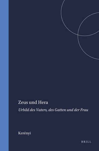 Zeus und Hera: Urbild des Vaters, des Gatten und der Frau [9789004034280]