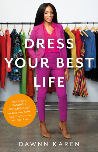 Dress Your Best Life: How to Use Fashion Psychology to Take Your Look -- and Your Life -- to the Next Level book cover by Dawnn Karen