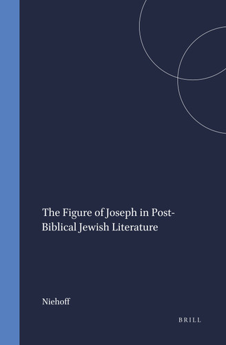 The Figure of Joseph in Post-Biblical Jewish Literature [9789004095564]
