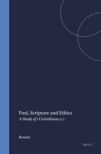 Paul, Scripture and Ethics: A Study of 1 Corinthians 5-7 [9789004100657]