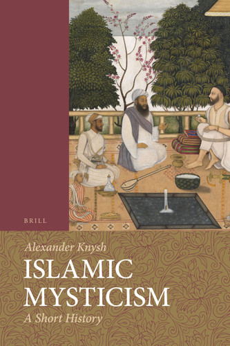 Islamic Mysticism: A Short History [9789004194625]