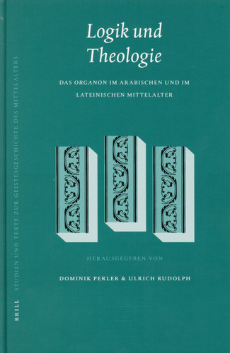 Logik und Theologie: Das Organon im arabischen und im lateinischen Mittelalter [9789004111189]