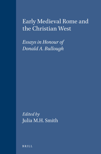 Early Medieval Rome and the Christian West: Essays in Honour of Donald A. Bullough [9789004117167]