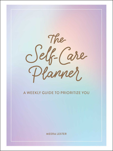 The Self-Care Planner: A Weekly Guide to Prioritize You book cover by Meera Lester