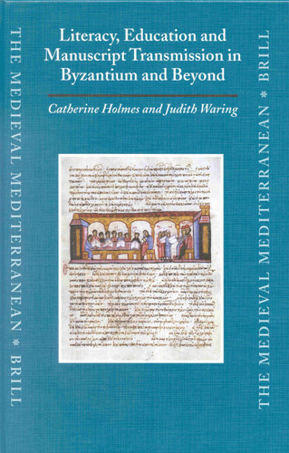 Literacy, Education and Manuscript Transmission in Byzantium and Beyond [9789004120969]