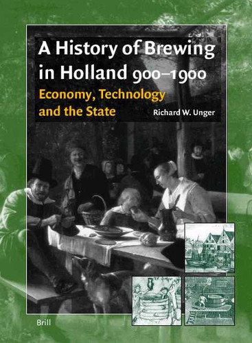 A History of Brewing in Holland, 900-1900: Economy, Technology and the State [9789004120372]