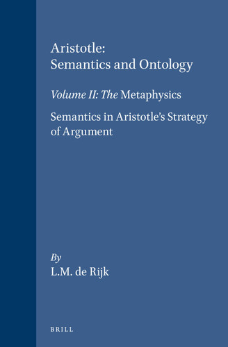 Aristotle: Semantics and Ontology: Volume II: The Metaphysics. Semantics in Aristotle's Strategy of Argument [9789004124677]