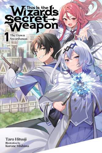 This Is the Wizard’s Secret Weapon, Vol. 1 (light novel): The Dawn Swordsman (This Is the Wizard’s Secret Weapon #1) book cover by Taro Hitsuji