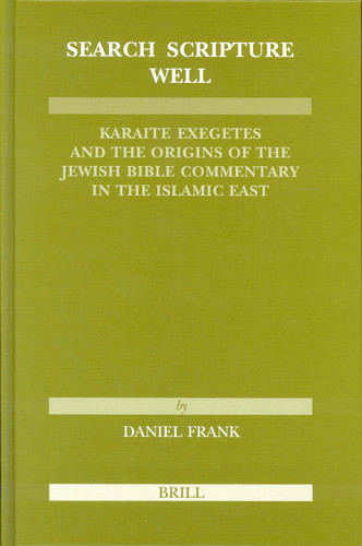 Search Scripture Well: Karaite Exegetes and the Origins of the Jewish Bible Commentary in the Islamic East [9789004139022]