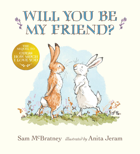 Will You Be My Friend?: (Discover Little Nutbrown Hare's New Friendship in This Follow-Up to 'Guess How Much I Love You' - For Toddlers and Preschoolers) (Guess How Much I Love You) book cover by Sam McBratney