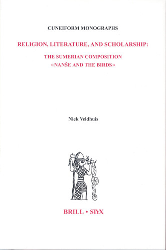Religion, Literature, and Scholarship: The Sumerian Composition Nanše and the Birds: With a Catalogue of Sumerian Bird Names [9789004139503]