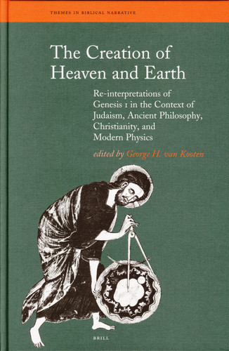 The Creation of Heaven and Earth: Re-interpretations of Genesis I in the Context of Judaism, Ancient Philosophy, Christianity, and Modern Physics [9789004142350]