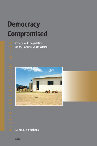 Democracy Compromised: Chiefs and the politics of the land in South Africa [9789004144828]