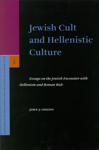 Jewish Cult and Hellenistic Culture: Essays on the Jewish Encounter with Hellenism and Roman Rule [9789004144385]