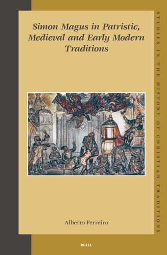 Simon Magus in Patristic, Medieval and Early Modern Traditions [9789004144958]