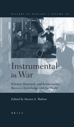 Instrumental in War: Science, Research, and Instruments Between Knowledge and the World [9789004142817]