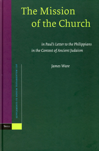 The Mission of the Church: in Paul's Letter to the Philippians in the Context of Ancient Judaism [9789004146419]