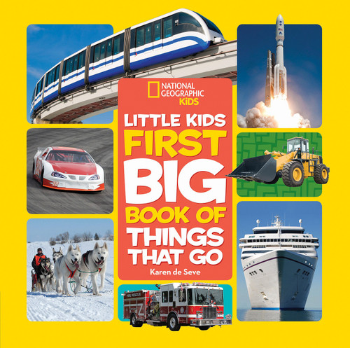 National Geographic Little Kids First Big Book of Things That Go: All About Planes, Trains, Cars, and Vehicles That Take You from Here to There! (National Geographic Little Kids First Big Books) book cover by Karen de Seve, National Geographic Kids