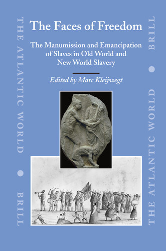 The Faces of Freedom: The Manumission and Emancipation of Slaves in Old World and New World Slavery [9789004150829]
