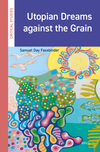 Utopian Dreams against the Grain [9789004755505]