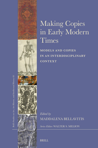 Making Copies in Early Modern Times: Models and Copies in an Interdisciplinary Context [9789004522213]