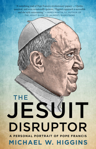 The Jesuit Disruptor: A Personal Portrait of Pope Francis book cover by Michael W. Higgins