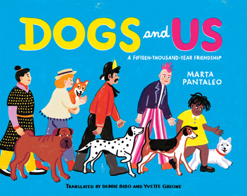 Dogs and Us: A Fifteen-Thousand-Year Friendship book cover by Marta Pantaleo