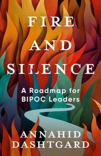 Fire and Silence: A Roadmap for BIPOC Leaders book cover by Annahid Dashtgard