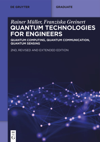 Quantum Technologies for Engineers: Quantum Computing, Quantum Communication, Quantum Sensing (De Gruyter Textbook) book cover by Rainer Müller, Franziska Greinert
