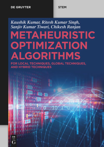 Metaheuristic Optimization Algorithms: For Local Techniques, Global Techniques, and Hybrid Techniques (De Gruyter STEM) book cover by Kaushik Kumar, Ritesh Kumar Singh, Sanjiv Kumar Tiwari, Chikesh Ranjan