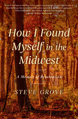 How I Found Myself in the Midwest: A Memoir of Reinvention book cover by Steve Grove