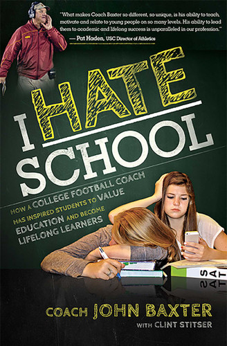 I HATE School: How a College Football Coach Has Inspired Students to Value Education and Become Lifelong Learners book cover by John Baxter