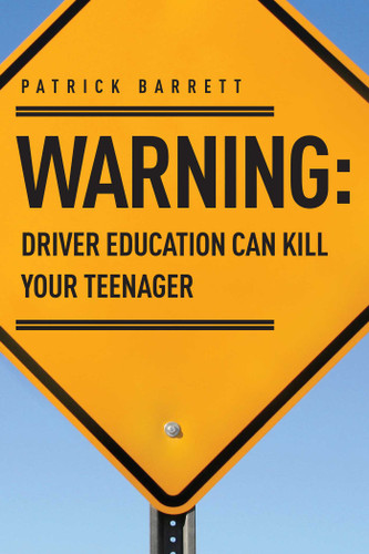Warning: Driver Education Can Kill Your Teenager book cover by Patrick Barrett