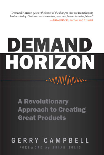 Demand Horizon: A Revolutionary Approach to Creating Great Products book cover by Gerry Campbell, Brian Solis