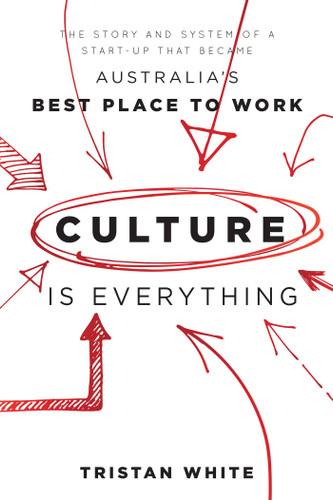 Culture is Everything: The Story And System Of A Start-Up That Became Australia's Best Place To Work book cover by Tristan White