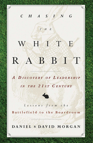 Chasing The White Rabbit: A Discovery Of Leadership In The 21st Century book cover by Daniel Morgan, David Morgan