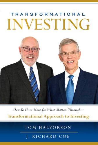 Transformational Investing: How To Have More for What Matters Through a Transformational Approach to Investing book cover by Tom Halvorson, J. Richard Coe