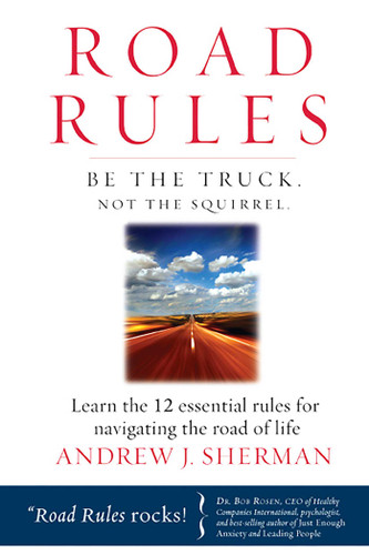 Road Rules: Be the Truck. Not the Squirrel. Learn the 12 Essential Rules for Navigating the Road of Life book cover by Andrew J. Sherman