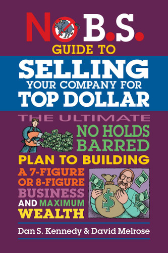 No B.S. Guide to Selling Your Company for Top Dollar (No B.S.) book cover by David Melrose, Dan S. Kennedy