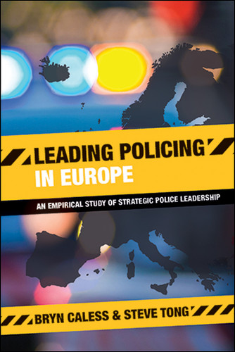 Leading Policing in Europe: An Empirical Study of Strategic Police Leadership book cover by Bryn Caless, Steve Tong